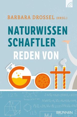 Naturwissenschaftler reden von Gott von Drossel,  Barbara, Grundmüller,  Frank