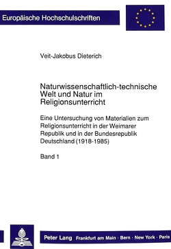 Naturwissenschaftlich-technische Welt und Natur im Religionsunterricht von Dietrich,  Veit