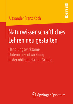 Naturwissenschaftliches Lehren neu gestalten von Koch,  Alexander Franz