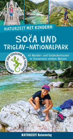 Naturzeit mit Kindern: Soca und Triglav Nationalpark von Wieners,  Eva