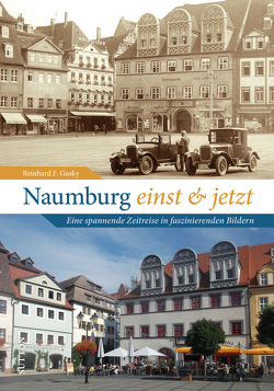 Naumburg einst und jetzt von Gusky,  Reinhard F.