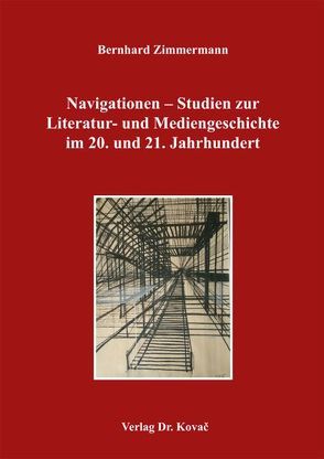 Navigationen – Studien zur Literatur- und Mediengeschichte im 20. und 21. Jahrhundert von Zimmermann,  Bernhard
