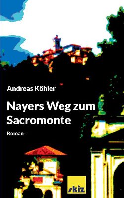 Nayers Weg zum Sacromonte von Koehler,  Andreas