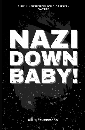 Nazi Down, Baby! von Weckenmann,  Ulli