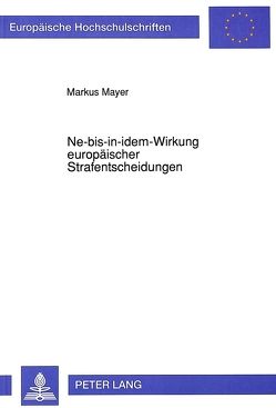 Ne-bis-in-idem-Wirkung europäischer Strafentscheidungen von Mayer,  Markus