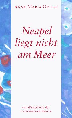 Neapel liegt nicht am Meer von Haas,  Franz, Ortese,  Anna Maria, Schneider,  Marianne