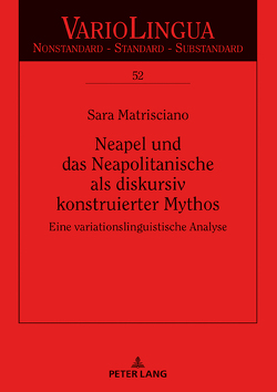 Neapel und das Neapolitanische als diskursiv konstruierter Mythos von Matrisciano,  Sara