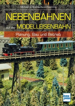 Nebenbahnen auf der Modelleisenbahn von Kratzsch-Leichsenring,  Michael U.