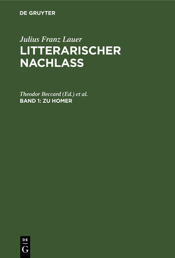 Julius Franz Lauer: Litterarischer Nachlass / Zu Homer von Beccard,  Theodor, Hertz,  Martin