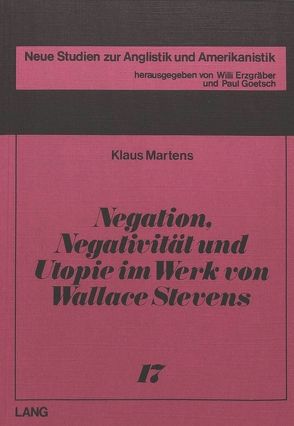 Negation, Negativität und Utopie im Werk von Wallace Stevens von Martens,  Klaus