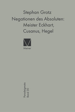 Negationen des Absoluten: Meister Eckhart, Cusanus, Hegel von Grotz,  Stephan