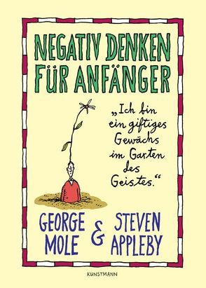 Negativ denken für Anfänger von Appleby,  Steven, Keen,  Ruth, Mole,  George