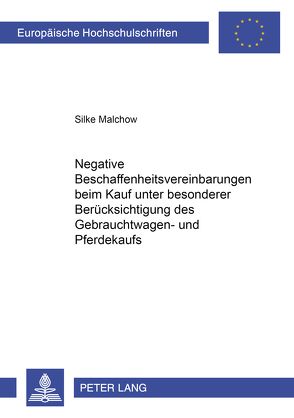 Negative Beschaffenheitsvereinbarungen beim Kauf unter besonderer Berücksichtigung des Gebrauchtwagen- und Pferdekaufs von Malchow,  Silke