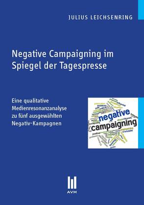 Negative Campaigning im Spiegel der Tagespresse von Leichsenring,  Julius