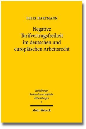 Negative Tarifvertragsfreiheit im deutschen und europäischen Arbeitsrecht von Hartmann,  Felix