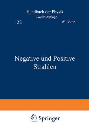 Negative und Positive Strahlen von Bothe,  W., Frisch,  R., Geiger,  H., Kollath,  R., Ramsauer,  C., Rüchardt,  E., Scheel,  Karl, Stern,  O.