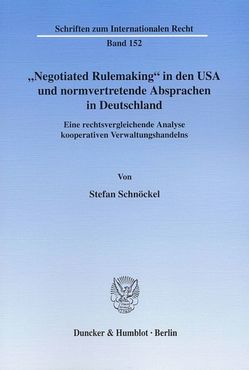 „Negotiated Rulemaking“ in den USA und normvertretende Absprachen in Deutschland. von Schnöckel,  Stefan