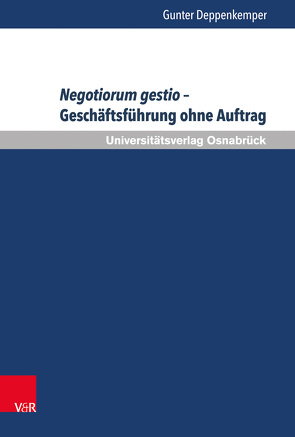 Negotiorum gestio – Geschäftsführung ohne Auftrag von Bar,  Christian von, Deppenkemper,  Gunter, Schulte-Nölke,  Hans, Zoll,  Fryderyk