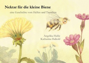 Nektar für die kleine Biene von Hable,  Angelika, Huhold,  Katharina