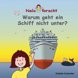 Nela forscht – Warum geht ein Schiff nicht unter? von Schwefer,  Debbie