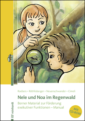Nele und Noa im Regenwald von Cimeli,  Patrizia, Neuenschwander,  Regula, Roebers,  Claudia M., Röthlisberger,  Marianne