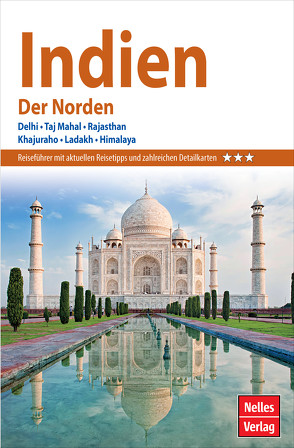 Nelles Guide Reiseführer Indien – Der Norden von Aitken,  Bill, Bey,  Hamdi, Das,  Varsha, Ghosh,  Nirmal, Hrahsel,  Zothanpari, Köllner,  Helmut, Kumar,  Ravinder, Nagaswamy,  Dr. R., Nelles,  Günter, Paul,  Sumita, Saran,  Shalini, Sen,  Probir, Ziegelmaier,  Julia