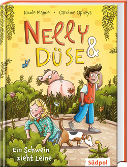 Nelly & Düse – Ein Schwein zieht Leine von Mahne,  Nicole, Opheys,  Caroline