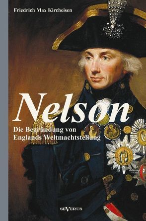Nelson: Die Begründung von Englands Weltmachtstellung von Kircheisen,  Friedrich Max