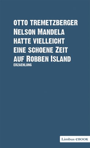 Nelson Mandela hatte vielleicht eine schöne Zeit auf Robben Island von Tremetzberger,  Otto