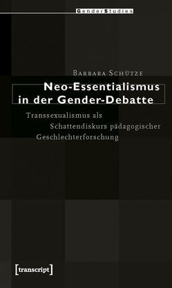 Neo-Essentialismus in der Gender-Debatte von Schütze,  Barbara