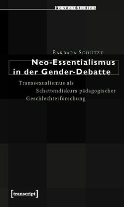 Neo-Essentialismus in der Gender-Debatte von Schütze,  Barbara