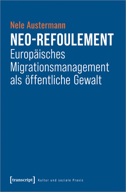 Neo-Refoulement – Europäisches Migrationsmanagement als öffentliche Gewalt von Austermann,  Nele
