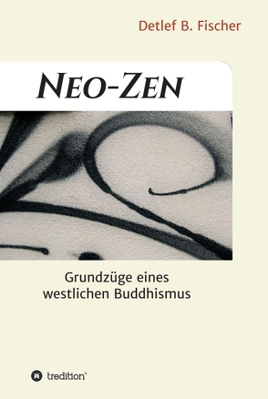 Neo-Zen von Fischer,  Detlef B.
