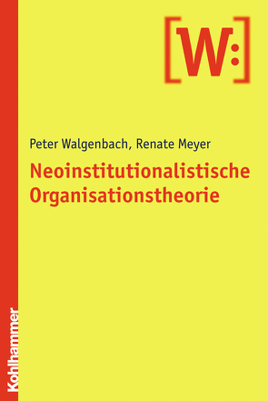 Neoinstitutionalistische Organisationstheorie von Meyer,  Renate, Walgenbach,  Peter