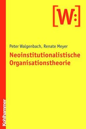 Neoinstitutionalistische Organisationstheorie von Meyer,  Renate, Walgenbach,  Peter