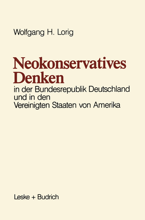 Neokonservatives Denken in der Bundesrepublik Deutschland und in den Vereinigten Staaten von Amerika von Lorig,  Wolfgang H