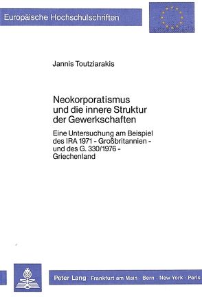 Neokorporatismus und die innere Struktur der Gewerkschaften von Toutziarakis,  Jannis