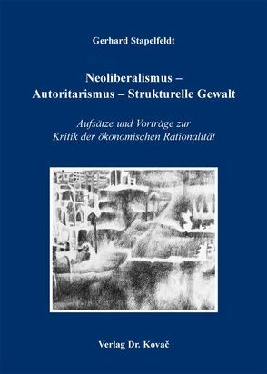 Neoliberalismus – Autoritarismus – Strukturelle Gewalt von Stapelfeldt,  Gerhard