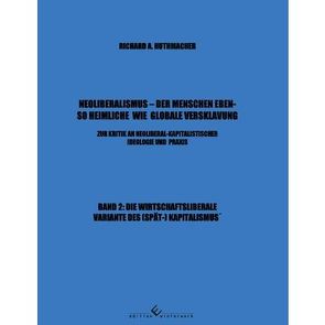 Neoliberalismus – Der Menschen ebenso heimliche wie globale Versklavung Band 2 von Huthmacher,  Richard A.