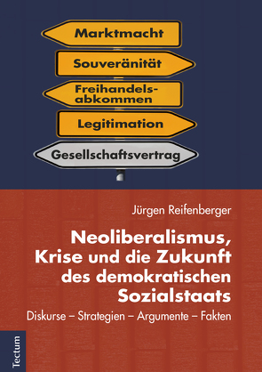 Neoliberalismus, Krise und die Zukunft des demokratischen Sozialstaats von Reifenberger,  Jürgen