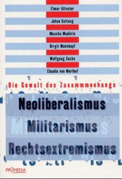 Neoliberalismus – Militarismus – Rechtsextremismus von Altvater,  Elmar, Galtung,  Johan, Madörin,  Mascha, Mahnkopf,  Birgit, Sachs,  Wolfgang, Werlhof,  Claudia von