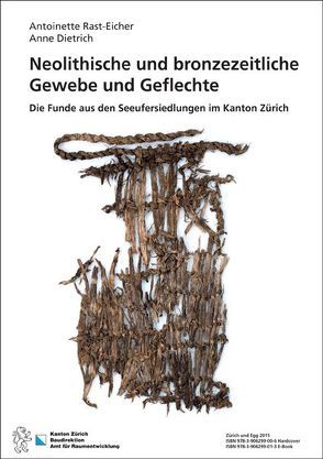 Neolithische und bronzezeitliche Gewebe und Geflechte von Dietrich,  Anne, Rast-Eicher,  Antoinette