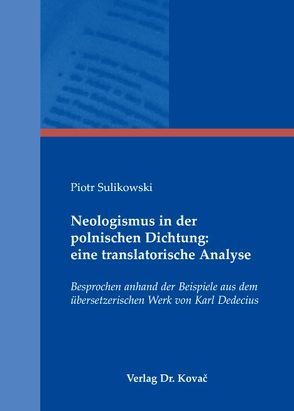 Neologismus in der polnischen Dichtung: eine translatorische Analyse von Sulikowski,  Piotr