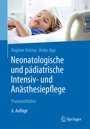 Neonatologische und pädiatrische Intensiv- und Anästhesiepflege von Jipp,  Heike, Teising,  Dagmar