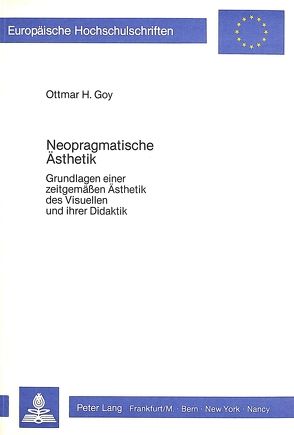 Neopragmatische Ästhetik von Goy,  Ottmar H.