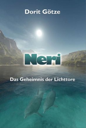 Neri – Das Geheimnis der Lichttore von Götze,  Dorit