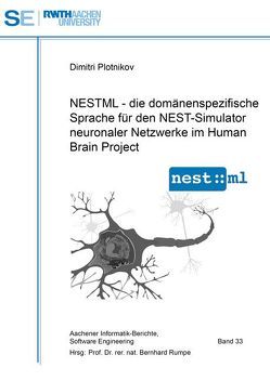 NESTML – die domänenspezifische Sprache für den NEST-Simulator neuronaler Netzwerke im Human Brain Project von Plotnikov,  Dimitri, Rumpe,  Bernhard