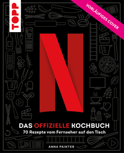 Netflix: Das offizielle Kochbuch von Krabbe,  Wiebke, Painter,  Anna