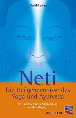 Neti – Die Heilgeheimnisse des Yoga und Ayurveda von Frawley,  David
