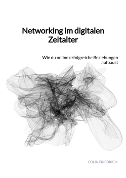 Networking im digitalen Zeitalter von Friedrich,  Colin